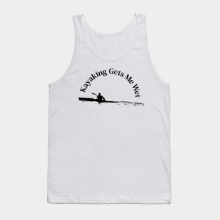 Kayaking Gets Me Wet Tank Top